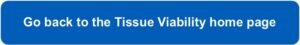 Blue button with white text saying 'Go back to the Tissue Viability home page'